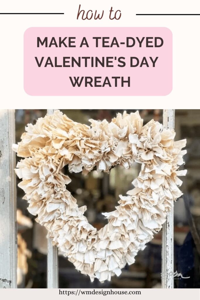 heart shaped wreath made with tea dyed rags for a Valentine's Day Wreath 