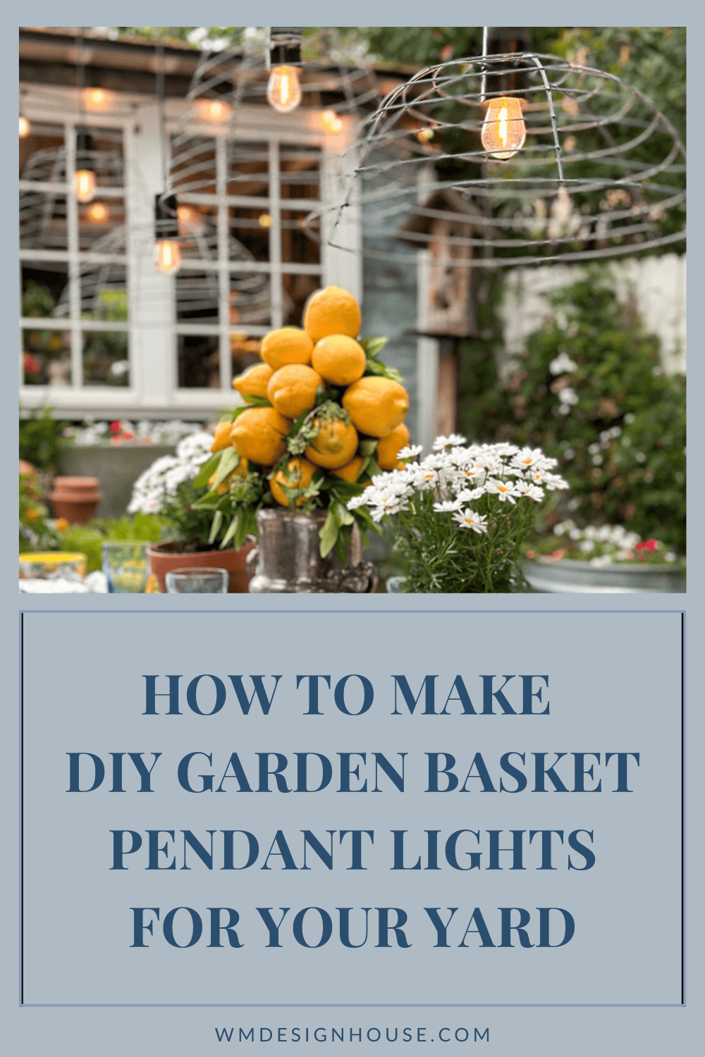 A garden scene with basket pendant lights hanging above a table with a lemon centerpiece and flowers. Text below reads, "How to make a basket pendant light DIY project for your yard.
