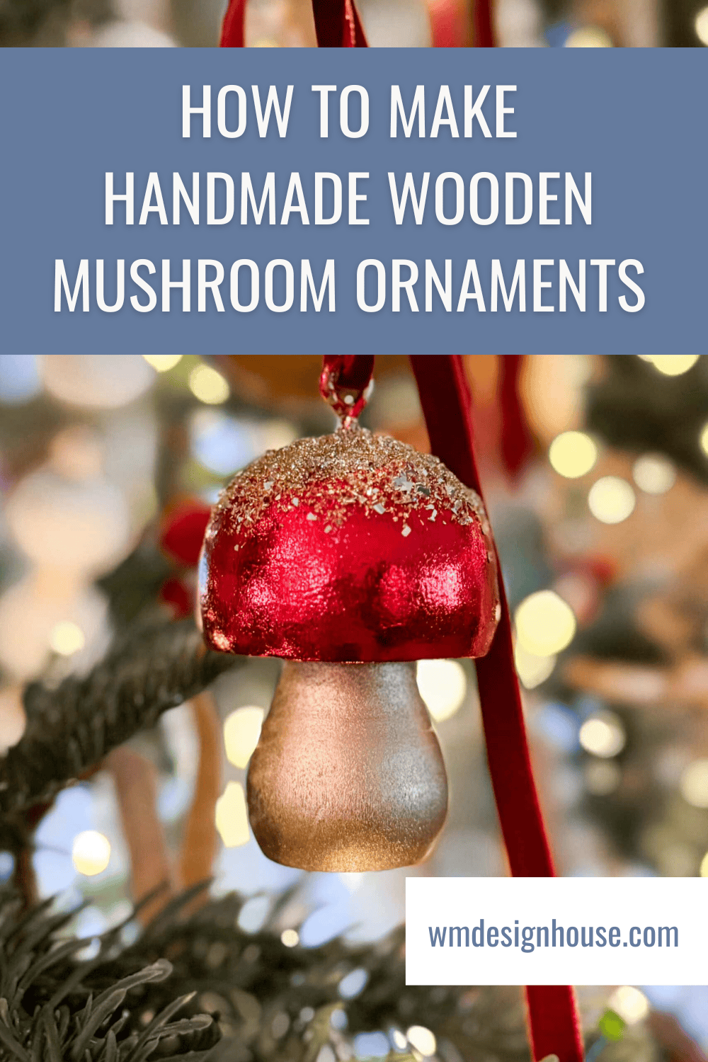 A handmade Wood Mushroom Ornament with a red and gold glittery cap hangs from a Christmas tree, with decorative lights blurred in the background. Text reads “How to Make Handmade Wood Mushroom Ornaments.”.