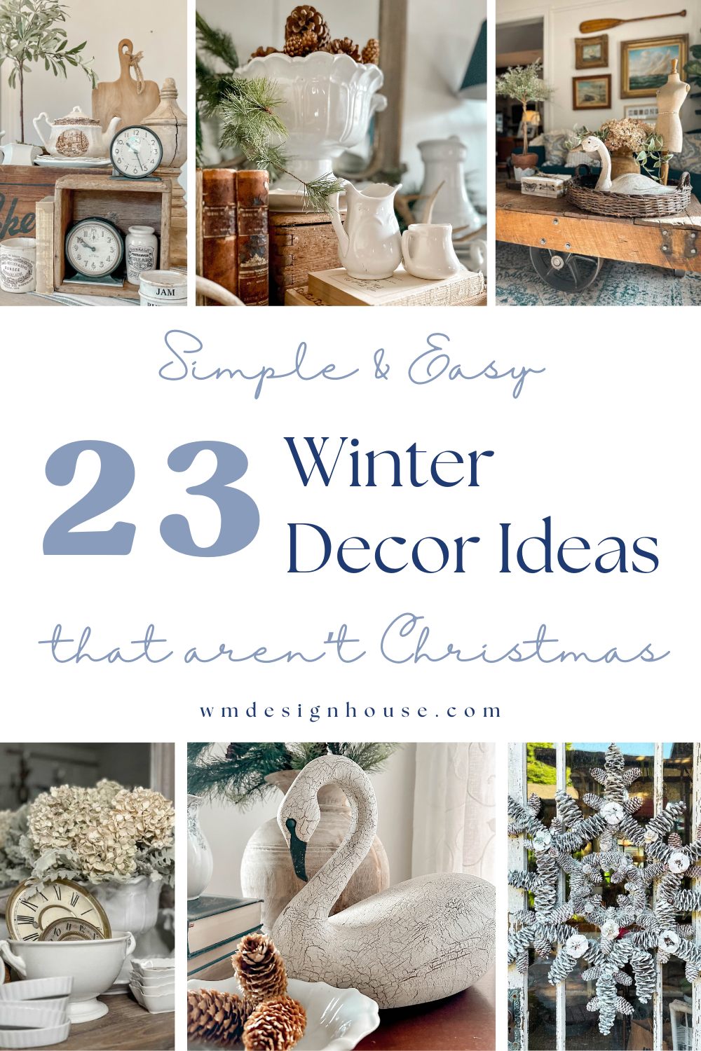 Collage of winter decorations not Christmas, showcasing swans, pinecones, clocks, and lush greenery. Features vintage-style trays, white pottery, and rustic elements. Text reads: "23 Winter Decor Ideas that aren't Christmas" by wmdesignhouse.com.