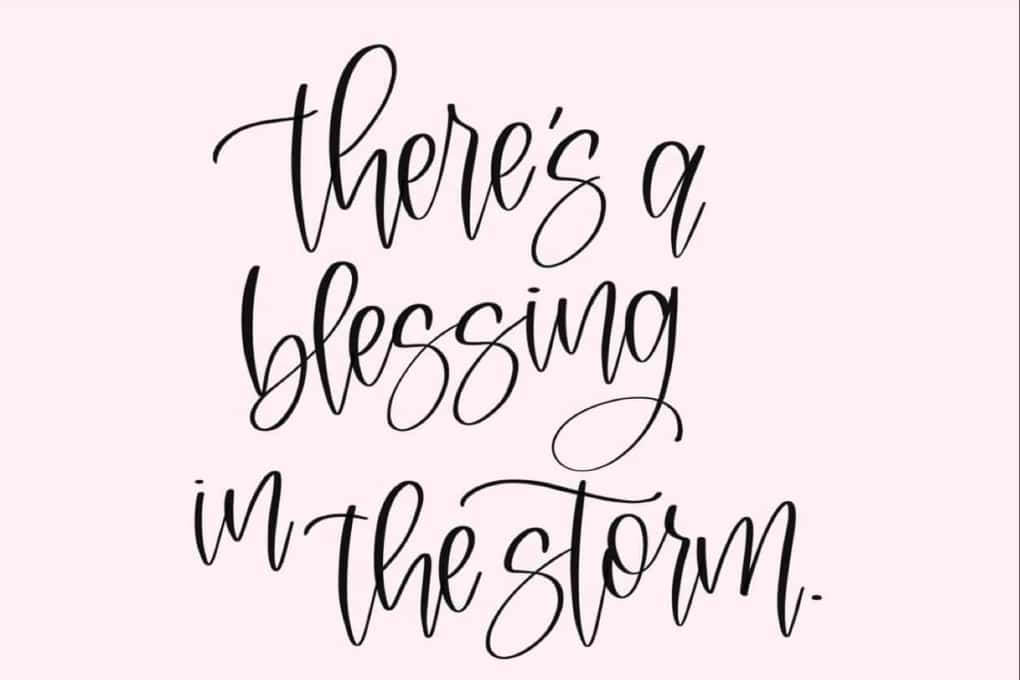 Blessings in the storms. 