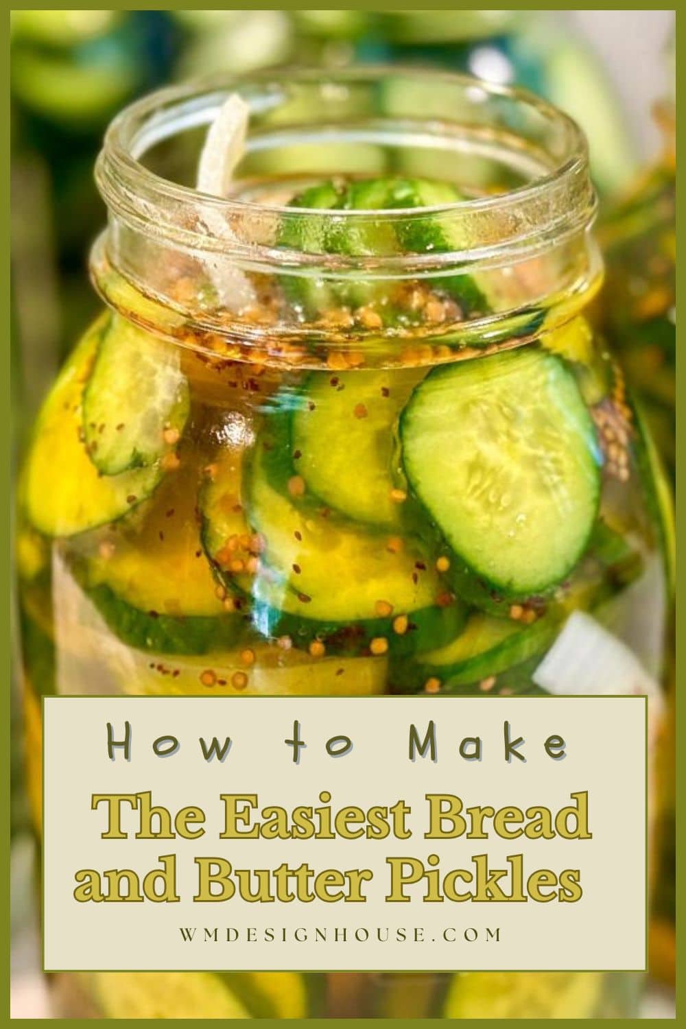 A jar filled with sliced cucumbers, onions, and mustard seeds in pickling liquid. Text on the image reads: "How to Make The Easiest Bread and Butter Pickles—Mrs. Wages Bread and Butter Pickles Made Easy! wmdesignhouse.com".