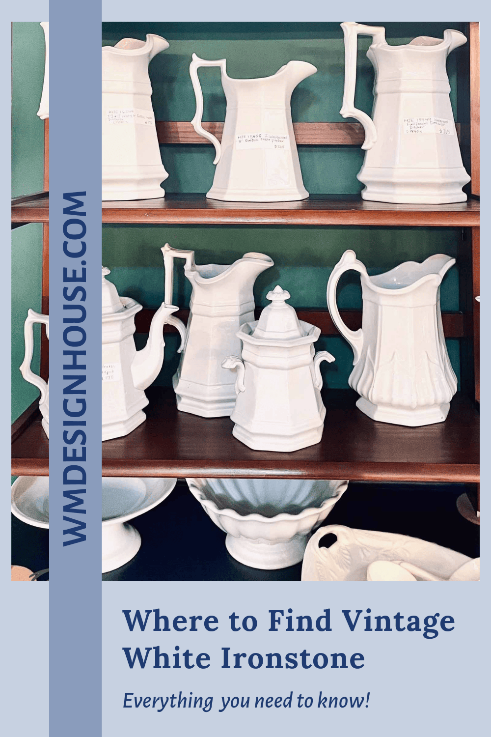 A wooden shelf displays various Vintage White Ironstone pitchers, bowls, and serving pieces. Text on the image reads: "Where to Find Vintage White Ironstone. Everything you need to know! wmdesignhouse.com".