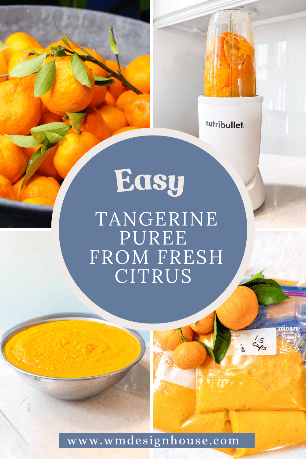 A collage shows tangerines in a bowl, a blender with tangerines, a bowl of tangerine puree, and freezer bags of puree. Text reads: “Easy Tangerine Puree from fresh citrus” and “www.wmdesignhouse.com.”.