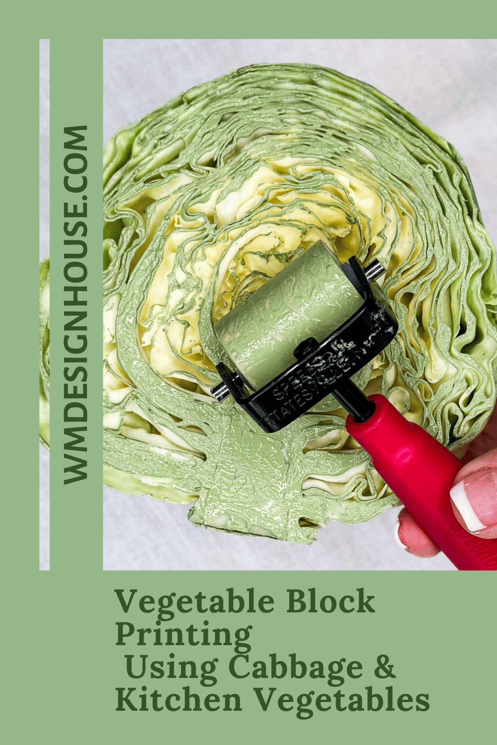 A hand holds a paint roller over a halved cabbage, showcasing vegetable block printing. Text reads “Vegetable Block Printing Using Cabbage & Kitchen Vegetables” and “WMDESIGNHOUSE.COM” on a green background.